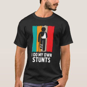Retro Do All My Own Stunts Broken Leg Arm Sling Re T-Shirt