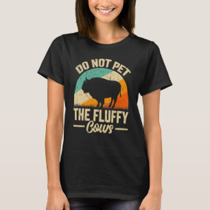 Retro Do Not Pet The Fluffy Cows Vintage Bison Buf T-Shirt