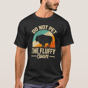 Retro Do Not Pet The Fluffy Cows Vintage Bison Buf T-Shirt