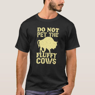 Retro Do Not Pet The Fluffy Cows Vintage Bison Buf T-Shirt