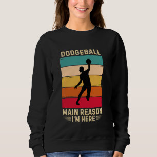 Retro Dodgeball Main Reason I'm Here Dodgeball Lov Sweatshirt