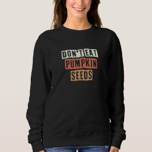 Retro Don't Eat Pumpkin Seeds Sarcastic Sweatshirt