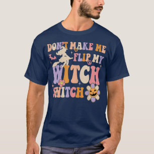 Retro Dont Make Me Flip My Witch Switch Halloween T-Shirt