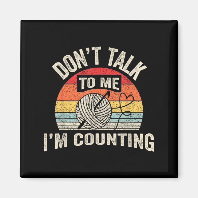 Retro Don't Talk To Me I'm Counting Crochet Croche Magnet (Front)