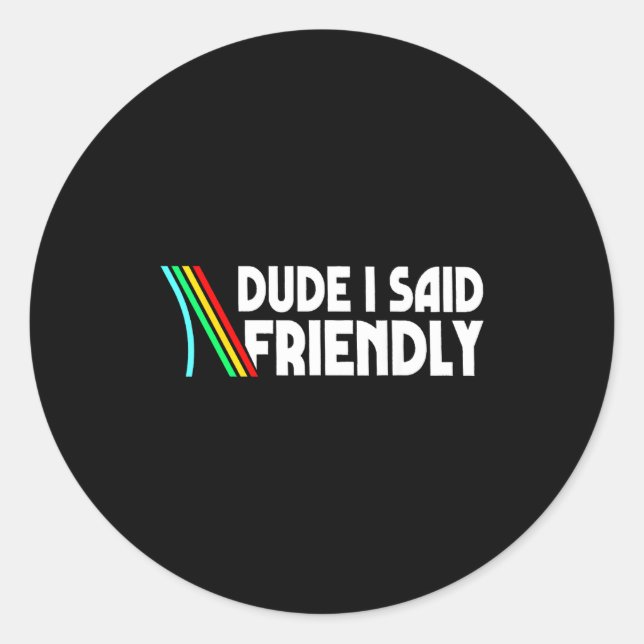 Retro Dude I Said Friendly Funny  Classic Round Sticker (Front)