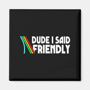 Retro Dude I Said Friendly Funny  Magnet