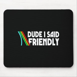 Retro Dude I Said Friendly Funny  Mouse Mat