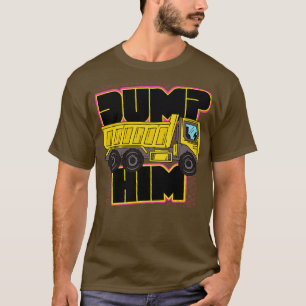 Retro Dump Him Funny Dump Truck T-Shirt