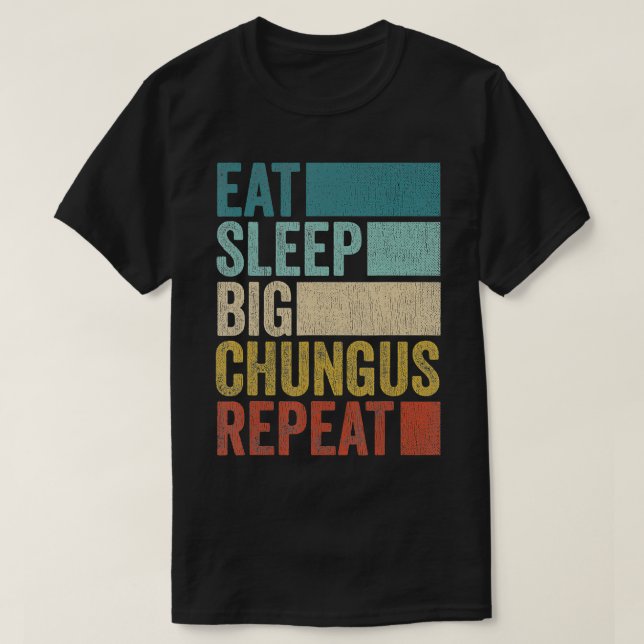 Retro Eat Sleep Big Chungus Repeat Funny Big Chung T-Shirt (Design Front)