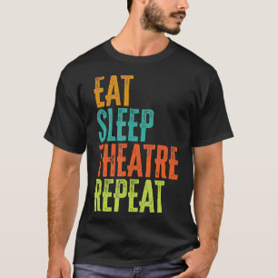 Retro Eat Sleep Theatre Repeat Rehearsal Audition T-Shirt