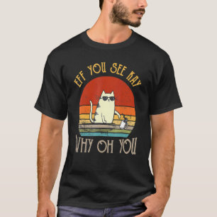 Retro Eff You See Kay Why Oh You  Cat T-Shirt