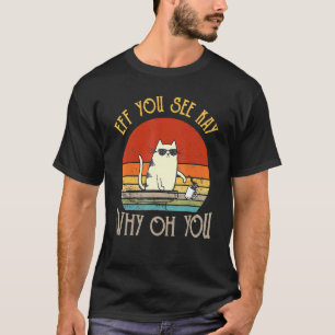 Retro Eff You See Kay Why Oh You  Cat T-Shirt