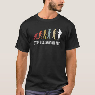 Retro Evolution Stop Following Me  Dad Joke Scienc T-Shirt