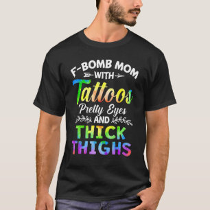 Retro F Bomb Mum With Tattoos Pretty Eyes And Thic T-Shirt