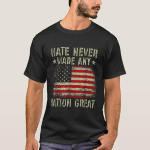 Retro Flag Hate Never Made Any Nation Great Anti-t T-Shirt
