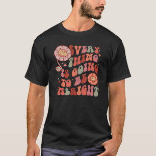 Retro Floral Everything Is Going To Be Alright Ins T-Shirt