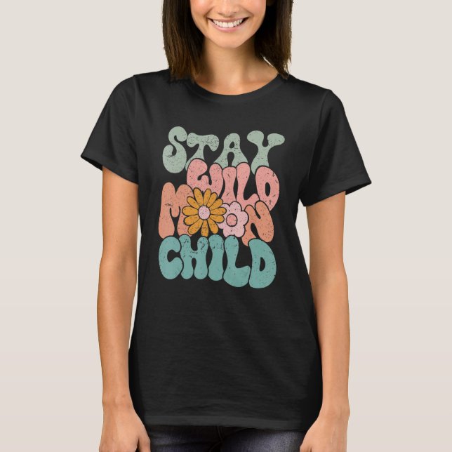 Retro Flower Stay Wild Moon Child Hippie Girl Insp T-Shirt (Front)