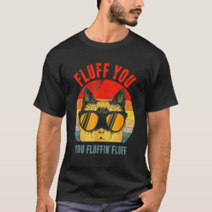 Retro Fluff You You Fluffin Fluff Meowy Cat T-Shirt