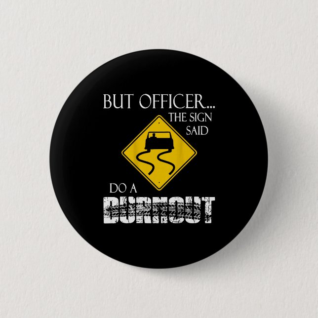 Retro Funny But Officer The Sign Said Do A Burnout 6 Cm Round Badge (Front)