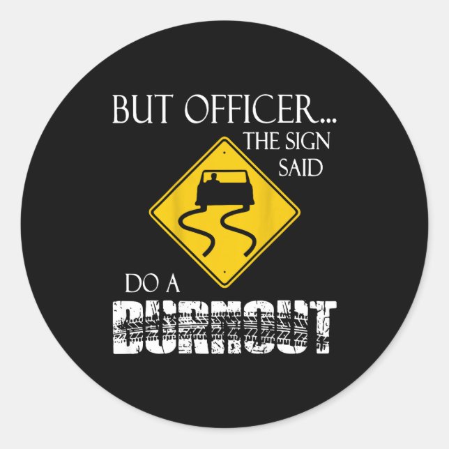 Retro Funny But Officer The Sign Said Do A Burnout Classic Round Sticker (Front)