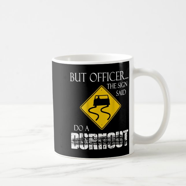 Retro Funny But Officer The Sign Said Do A Burnout Coffee Mug (Right)