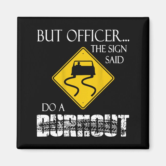 Retro Funny But Officer The Sign Said Do A Burnout Magnet (Front)