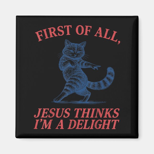 Retro Funny Cat First of Jesus Thinks A Delight Magnet (Front)