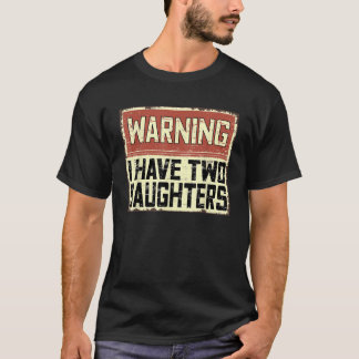 Retro Funny Daddy Joke Dad Warning I Have Two Daug T-Shirt