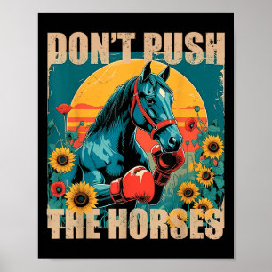 Retro Funny Dont Push The Horses Meme Quote Sarcas Poster