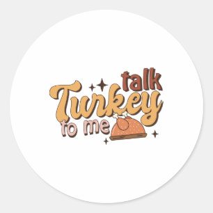 Retro Funny Fall Thanksgiving Talk Turkey To Me Wo Classic Round Sticker