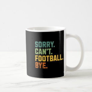 Retro Funny Football Fan Quotes Men Sorry Can't Fo Coffee Mug