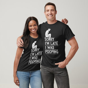 Retro Funny Sorry I'm Late I was Pooping T-Shirt