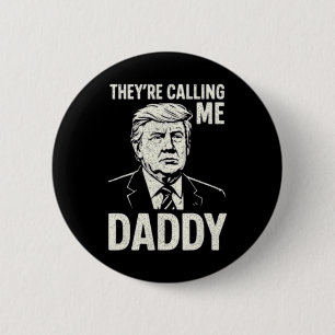 Retro Funny Trump They're Calling Me Daddy Men Wom 6 Cm Round Badge