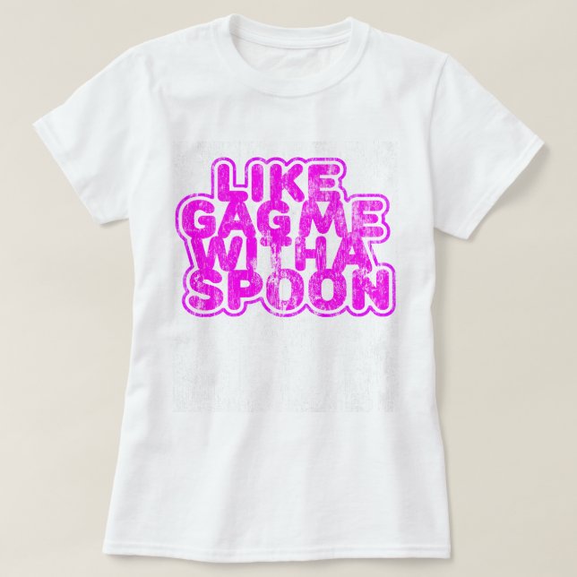 Retro Gag Me With a Spoon T-Shirt (Design Front)