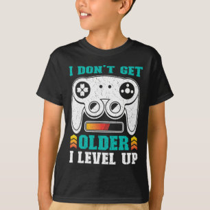 Retro Gamer Don't Get Older I Level Up Gamer B-day T-Shirt