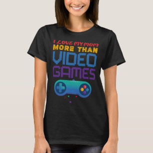 retro gaming I love my mum more than video games T-Shirt