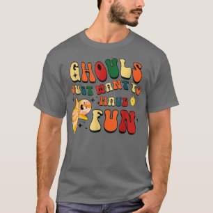 Retro Ghouls Just Want To Have Fun Halloween Boo G T-Shirt