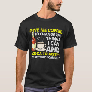 Retro Give Me Coffee     Drinking Coffee Vodka T-Shirt