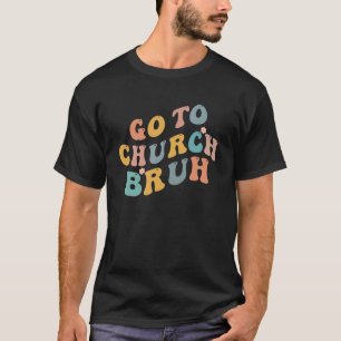 Retro Go To Church Bruh Meme Church Jesus Christia T-Shirt