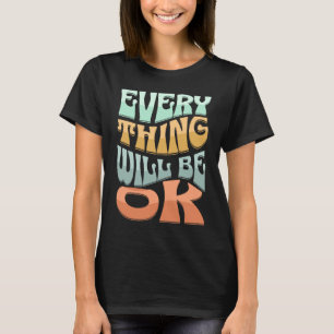 Retro Groovy Everything Will Be Ok Inspirational W T-Shirt