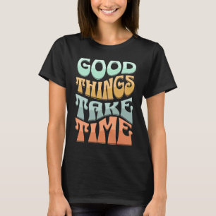 Retro Groovy Good Things Take Time Inspirational W T-Shirt