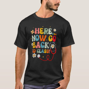 Retro Groovy Here Now Go Back To Class Nursing Sch T-Shirt