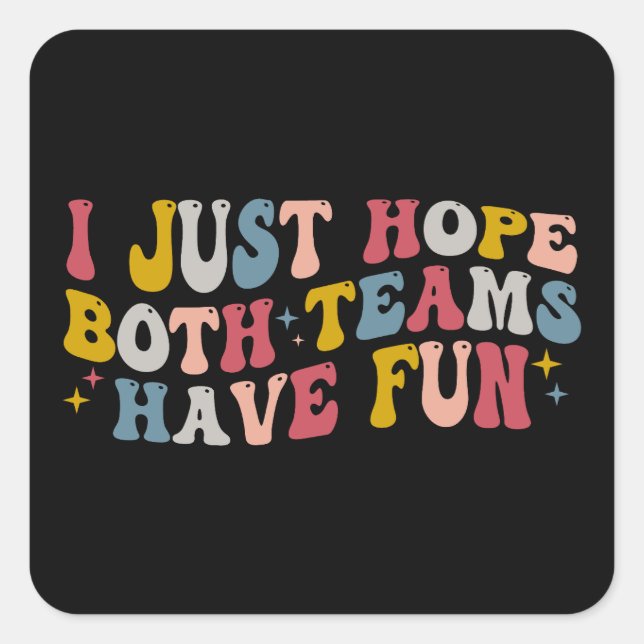 Retro Groovy I Just Hope Both Teams Have Fun  Square Sticker (Front)