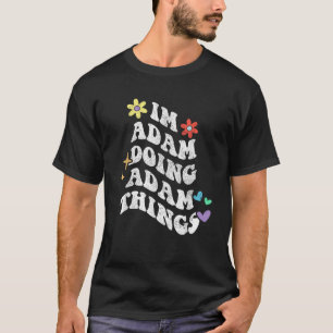 Retro Groovy Im Adam Doing Adam Things Funny Mothe T-Shirt