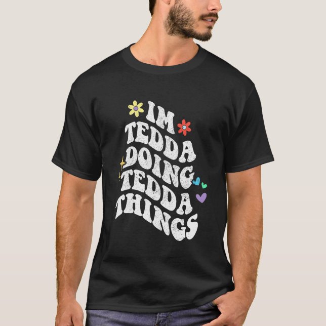 Retro Groovy Im Tedda Doing Tedda Things Funny Mot T-Shirt (Front)