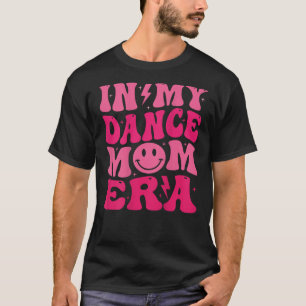 Retro Groovy In My Dance Mum Era on back T Shirt