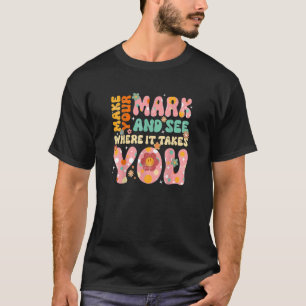 Retro Groovy Make Your Mark See Where It Takes You T-Shirt