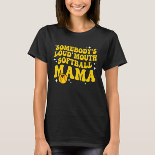 Retro Groovy Somebody s Loud Mouth Softball Mama W T-Shirt