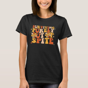Retro Groovy Surviving Purely Out Of Spite  Joke T-Shirt