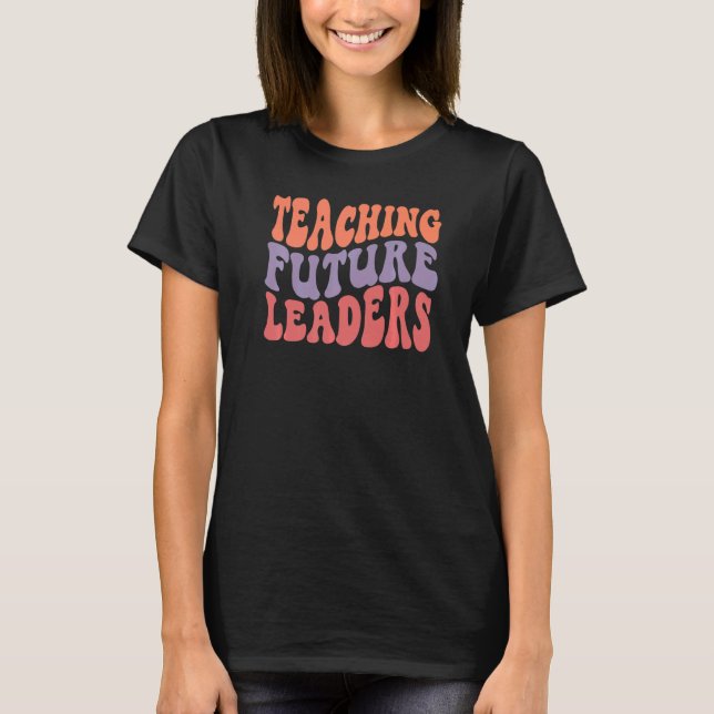 Retro Groovy Teaching Future Leaders  Teacher  1 T-Shirt (Front)